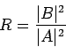 \begin{displaymath}R=\displaystyle{\frac{\vert B\vert^2}{\vert A\vert^2}}\
end{displaymath}