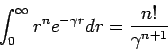 \begin{displaymath}\int_0^{\infty}r^n e^{-\gamma r} dr=\displaystyle{\frac
{n!}{\gamma^{n+1}}} \end{displaymath}