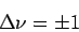 \begin{displaymath}\Delta \nu= \pm 1\end{displaymath}