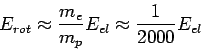 \begin{displaymath}E_{rot} \approx \displaystyle{\frac{m_e}{m_p}}E_{el} \a
pprox
\displaystyle{\frac{1}{2000}}E_{el}\end{displaymath}