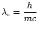 $\lambda_{c}=\displaystyle \frac{h}{mc}$