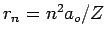 $r_n=n^2 a_o/Z$