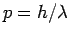 $p=h/\lambda$