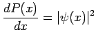 $\displaystyle \frac {dP(x)}{dx} = \vert\psi(x)\vert^2$