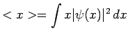 $<x> = \displaystyle \int x \vert\psi(x)\vert^2  dx$