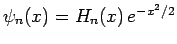 $\psi_n (x) = H_n (x) e^{-x^{2}/2}$