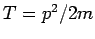 $ = p^{2}/2m$