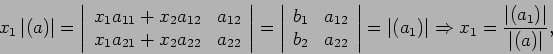 \begin{displaymath}
x_1\left\vert(a)\right\vert
=
\left\vert
\begin{array}{cc}
x...
...1={\left\vert(a_1)\right\vert \over \left\vert(a)\right\vert},
\end{displaymath}
