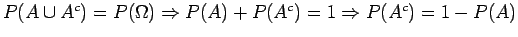 $P( \cup A^c) = P(\Omega) \Rightarrow P() + P(A^c) =1 \Rightarrow
P(A^c) = 1 - P()$