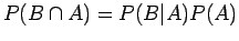 $P(B \cap A)=P(\vert)P(A)$