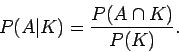 \begin{displaymath}P(\vert) = \frac{P(A\cap )}{P()} .
\end{displaymath}