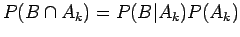 $P(B\cap A_k) = P(B\vert A_k)P(A_k)$