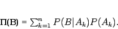 \begin{displaymath}
P(B) = \sum_{k=1}^n P(B\vert A_k)P(A_k) .
\end{displaymath}