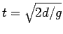 $t=\sqrt{2d/g}$