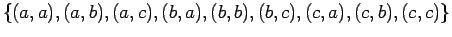 $\{(a,a), (a,b), (a,c), (b,a), (b,b),
(b,c), (c,a), (c,b), (c,c)\}$