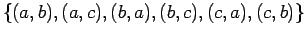 $\{(a,b), (a,c), (b,a),
(b,c), (c,a), (c,b)\}$