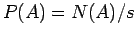 $P(A) = N(A) / s$