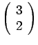 $ \left( \begin{array}{r} 3 \\ 2 \end{array} \right)$