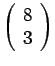 $ \left( \begin{array}{r} 8 \\ 3 \end{array} \right)$