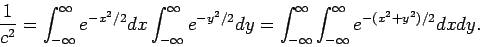 \begin{displaymath}\frac{1}{c^2} = \int_{-\infty}^\infty e^{-x^2 /2} dx
\int_{-...
...\infty}^\infty \int_{-\infty}^\infty e^{-(x^2+y^2) /2} dx dy .
\end{displaymath}