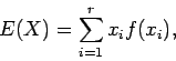 \begin{displaymath}E(X) = \sum_{i=1}^r x_i f(x_i) ,
\end{displaymath}