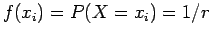 $f(x_i) = P(X=x_i) = 1/r$