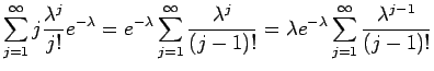 $\displaystyle \sum_{j=1}^\infty j \frac{\lambda^j}{j!} e^{-\lambda}
= e^{-\lamb...
...}{(j-1)!}
= \lambda e^{-\lambda} \sum_{j=1}^\infty \frac{\lambda^{j-1}}{(j-1)!}$
