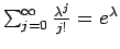 $\sum_{j=0}^\infty \frac{\lambda^{j}}{j!} = e^\lambda$