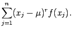 $\displaystyle \sum_{j=1}^n (x_j-\mu)^r f(x_j) .$