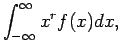 $\displaystyle \int_{-\infty}^\infty x^r f(x) dx,$