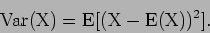 \begin{displaymath}\rm {Var}(X) = E[ (X-E(X))^2 ] .
\end{displaymath}
