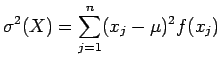 $\displaystyle \sigma^2 (X) = \sum_{j=1}^n (x_j -\mu)^2 f(x_j)$
