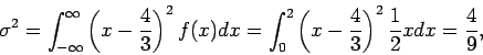 \begin{displaymath}\sigma^2 = \int_{-\infty}^\infty \left(x-\frac{4}{3} \right)^...
...left(x-\frac{4}{3} \right)^2 \frac{1}{2} x dx
= \frac{4}{9} ,
\end{displaymath}