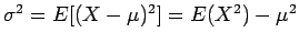 $\sigma^2 = [ (X-\mu)^2 ] = (X^2) - \mu^2$