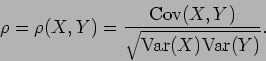 \begin{displaymath}\rho = \rho (X,Y) =
\frac{{\rm Cov}(X,Y)}{\sqrt{{\rm Var}(X) {\rm Var}(Y)}} .
\end{displaymath}