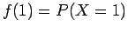 $f(1)=P(X=1)$