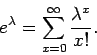 \begin{displaymath}e^\lambda = \sum_{x=0}^\infty \frac{\lambda^x}{x!} .
\end{displaymath}