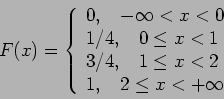 \begin{displaymath}F(x) =
\left\{ \begin{array}{l}
0,~~~ -\infty < x < 0 \\ ...
... \leq x < 2 \\
1,~~~2 \leq x < +\infty
\end{array} \right.
\end{displaymath}