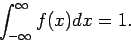 \begin{displaymath}\int_{-\infty}^\infty f(x) dx =1 .
\end{displaymath}