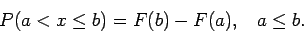 \begin{displaymath}P( a < x \leq b ) = F(b) - F(a),~~~ a\leq b .
\end{displaymath}