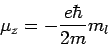 \begin{displaymath}\mu_z=\displaystyle{-\frac{e\hbar}{2m}}m_l\end{displaym
ath}