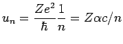 $_n= {\displaystyle \frac{Ze^2}{\hbar} \frac{1}{n}} = Z \alpha c/n$