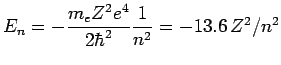 $E_n = -{\displaystyle \frac{m_e Z^2 e^4}{2 \hbar^2} \frac{1}{n^2}}
= -13.6 Z^2/n^2$