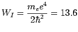 $W_{I}= \displaystyle \frac{m_e e^4}{2 \hbar^2} = 13.6$